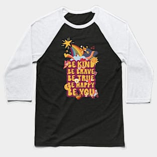 Cute, Retro Groovy Inspirational and Motivational Quote BE KIND BE BRAVE BE TRUE BE HAPPY BE YOU Vintage Color Saying Baseball T-Shirt